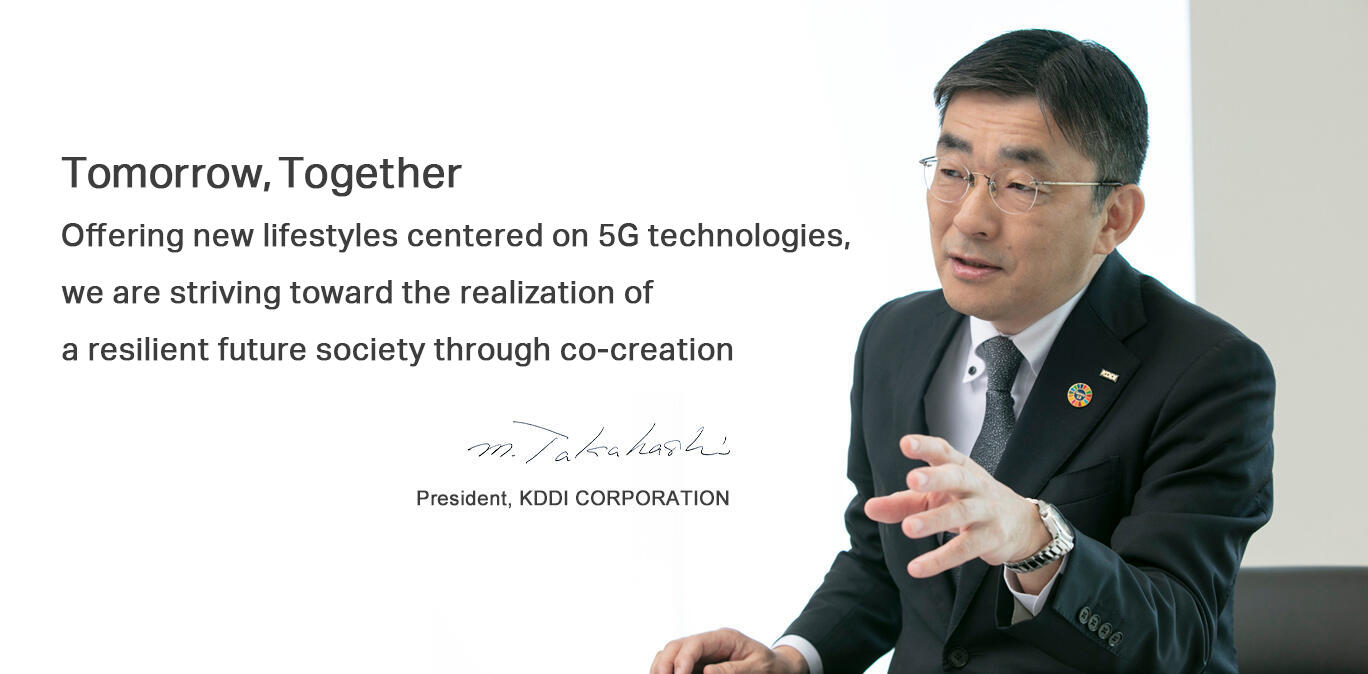 Tomorrow, Together Offering new lifestyles centered on 5G technologies, we are striving toward the realization of a resilient future society through co-creation