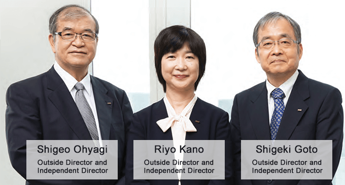 Shigeo Ohyagi Outside Director and Independent Director, Riyo Kano Outside Director and Independent Director, Shigeki Goto Outside Director and Independent Director